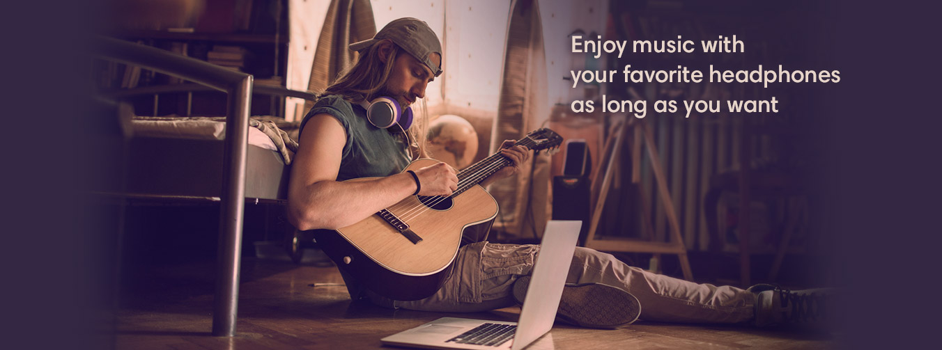 Enjoy music with your favorite headphones as long as you want