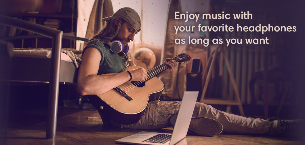 Enjoy music with your favorite headphones as long as you want
